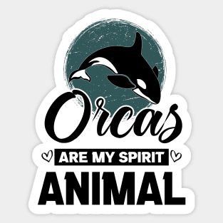 Orcas Are My Spirit Animal Funny Orca Whale quote Sticker